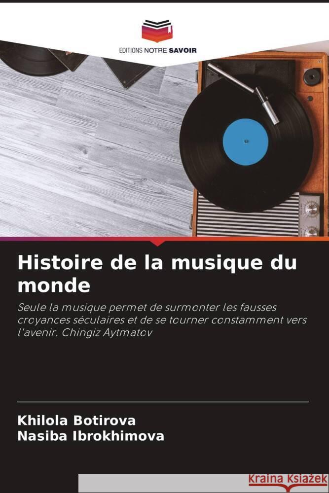 Histoire de la musique du monde Botirova, Khilola, Ibrokhimova, Nasiba 9786205191484 Editions Notre Savoir
