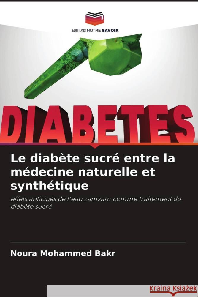 Le diabète sucré entre la médecine naturelle et synthétique Bakr, Noura Mohammed 9786205191743 Editions Notre Savoir