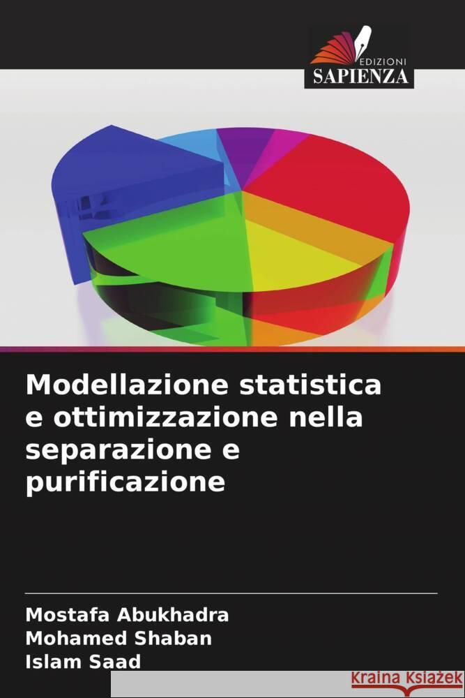 Modellazione statistica e ottimizzazione nella separazione e purificazione AbuKhadra, Mostafa, Shaban, Mohamed, Saad, Islam 9786205192023