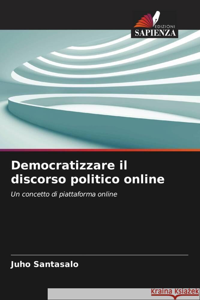 Democratizzare il discorso politico online Santasalo, Juho 9786205192191