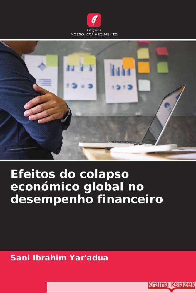 Efeitos do colapso económico global no desempenho financeiro Ibrahim Yar'adua, Sani 9786205192276 Edições Nosso Conhecimento