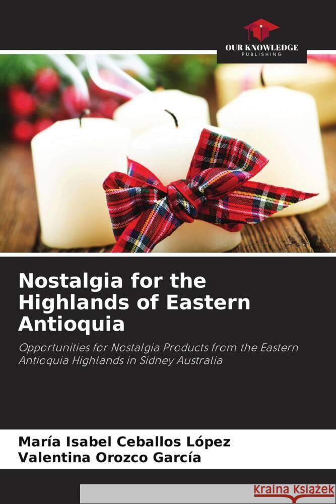 Nostalgia for the Highlands of Eastern Antioquia Ceballos López, María Isabel, Orozco García, Valentina 9786205192665