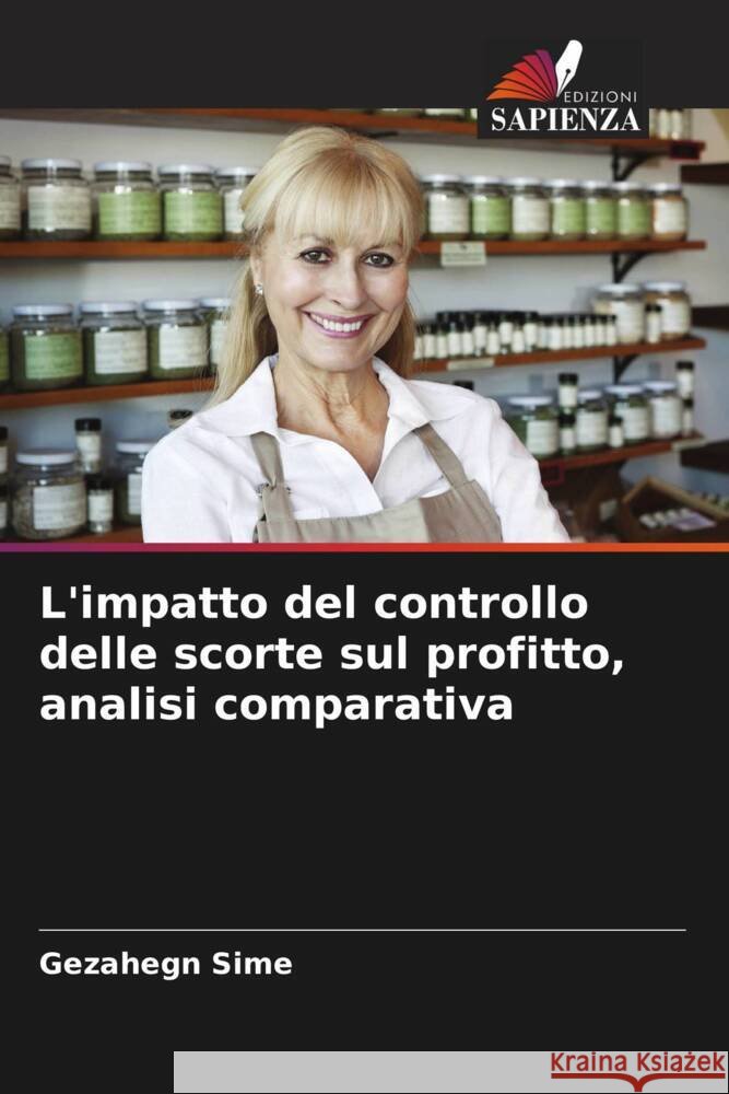 L'impatto del controllo delle scorte sul profitto, analisi comparativa Sime, Gezahegn 9786205192986 Edizioni Sapienza