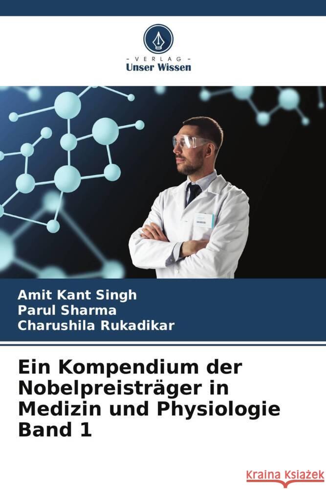 Ein Kompendium der Nobelpreisträger in Medizin und Physiologie Band 1 Singh, Amit Kant, Sharma, Parul, Rukadikar, Charushila 9786205193679