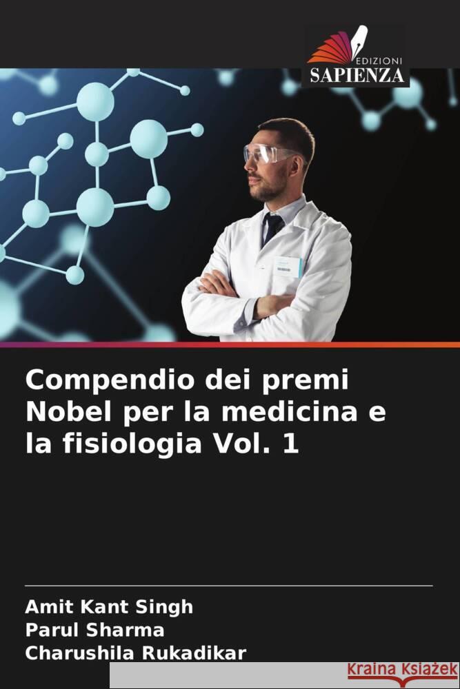 Compendio dei premi Nobel per la medicina e la fisiologia Vol. 1 Singh, Amit Kant, Sharma, Parul, Rukadikar, Charushila 9786205193709