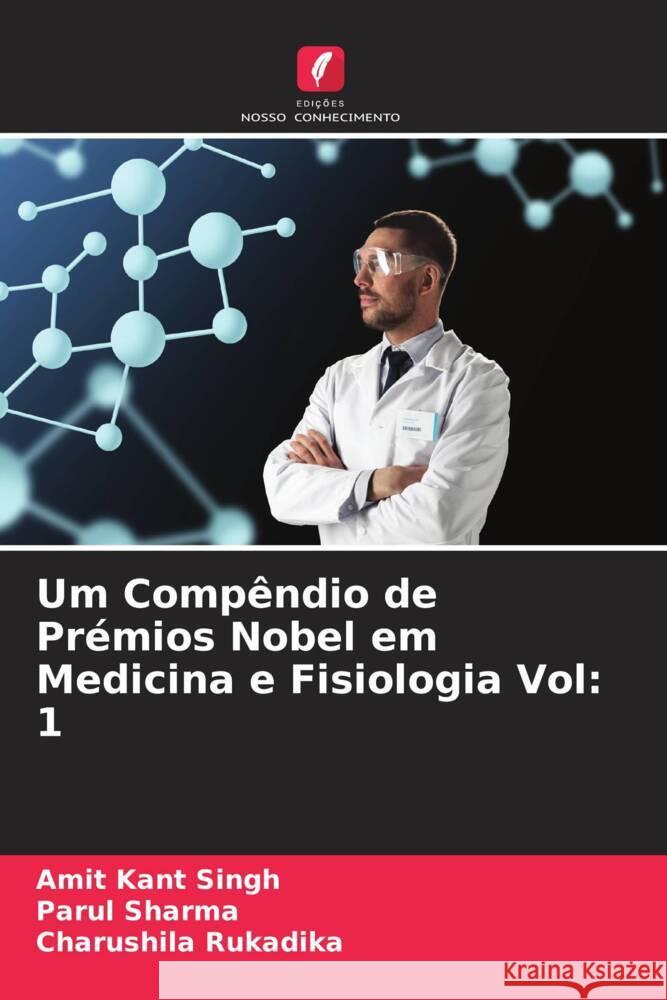 Um Compêndio de Prémios Nobel em Medicina e Fisiologia Vol: 1 Singh, Amit Kant, Sharma, Parul, Rukadika, Charushila 9786205193716