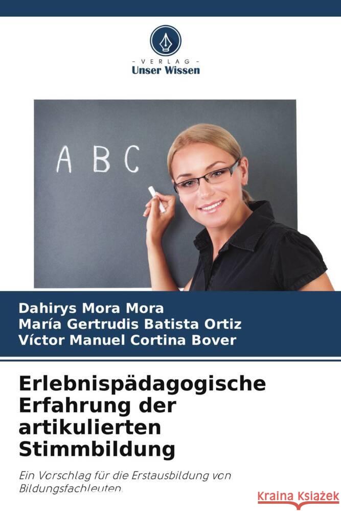 Erlebnispädagogische Erfahrung der artikulierten Stimmbildung Mora Mora, Dahirys, Batista Ortiz, María Gertrudis, Cortina Bover, Víctor Manuel 9786205193792