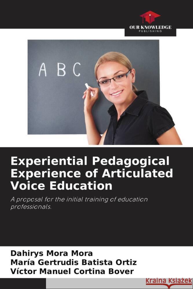 Experiential Pedagogical Experience of Articulated Voice Education Mora Mora, Dahirys, Batista Ortiz, María Gertrudis, Cortina Bover, Víctor Manuel 9786205193808