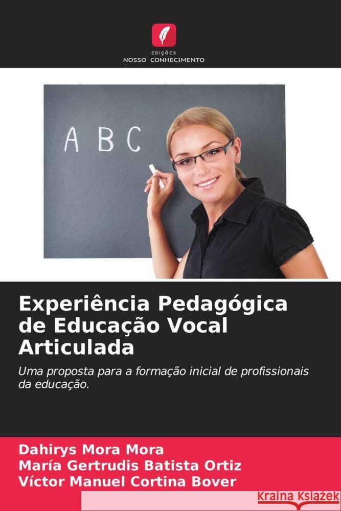 Experiência Pedagógica de Educação Vocal Articulada Mora Mora, Dahirys, Batista Ortiz, María Gertrudis, Cortina Bover, Víctor Manuel 9786205193839