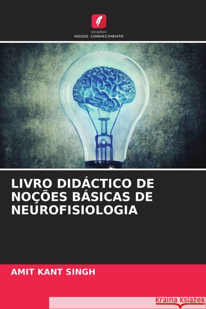 LIVRO DIDÁCTICO DE NOÇÕES BÁSICAS DE NEUROFISIOLOGIA Singh, Amit Kant 9786205194027