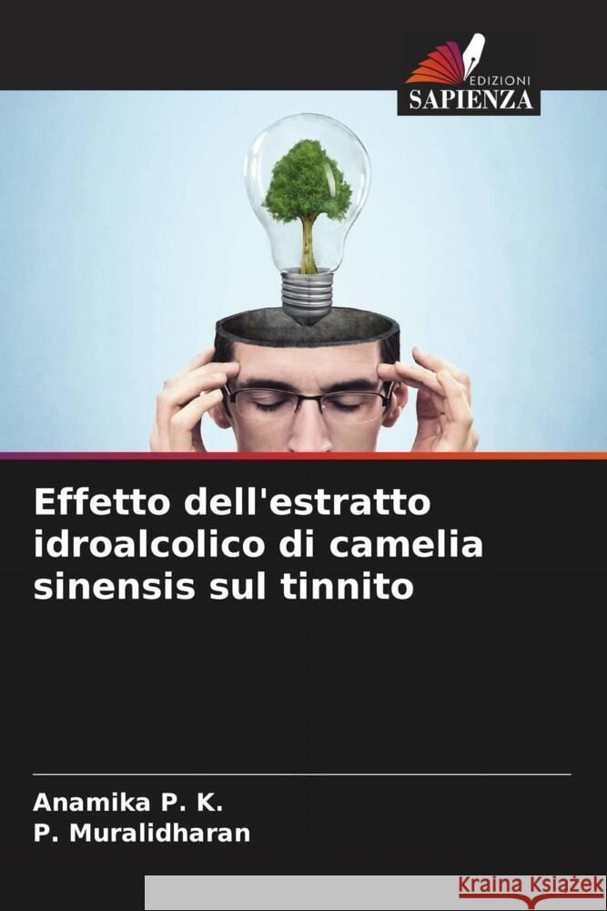 Effetto dell'estratto idroalcolico di camelia sinensis sul tinnito P. K., Anamika, Muralidharan, P. 9786205194171 Edizioni Sapienza