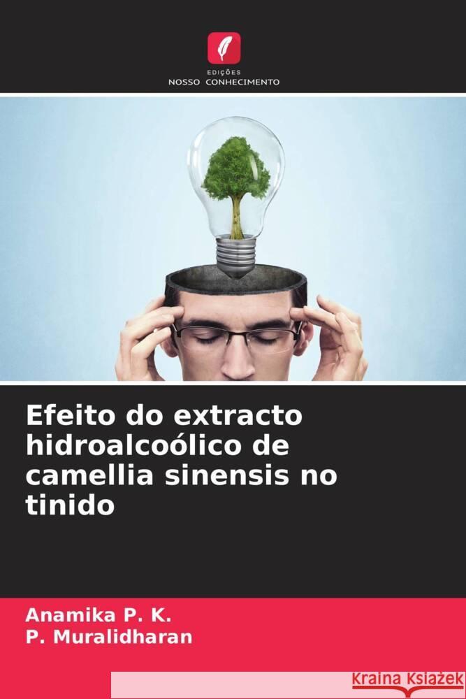 Efeito do extracto hidroalcoólico de camellia sinensis no tinido P. K., Anamika, Muralidharan, P. 9786205194188 Edições Nosso Conhecimento