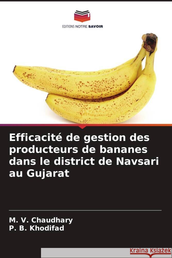 Efficacité de gestion des producteurs de bananes dans le district de Navsari au Gujarat Chaudhary, M. V., Khodifad, P. B. 9786205194409 Editions Notre Savoir