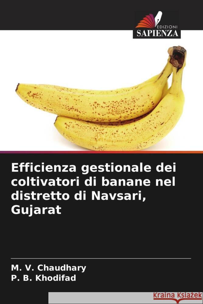 Efficienza gestionale dei coltivatori di banane nel distretto di Navsari, Gujarat Chaudhary, M. V., Khodifad, P. B. 9786205194416 Edizioni Sapienza