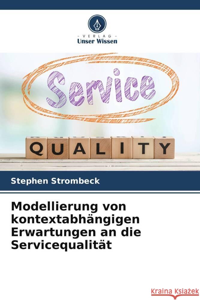 Modellierung von kontextabhängigen Erwartungen an die Servicequalität Strombeck, Stephen 9786205194430