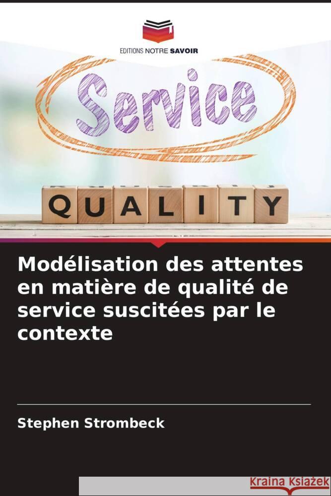 Modélisation des attentes en matière de qualité de service suscitées par le contexte Strombeck, Stephen 9786205194454