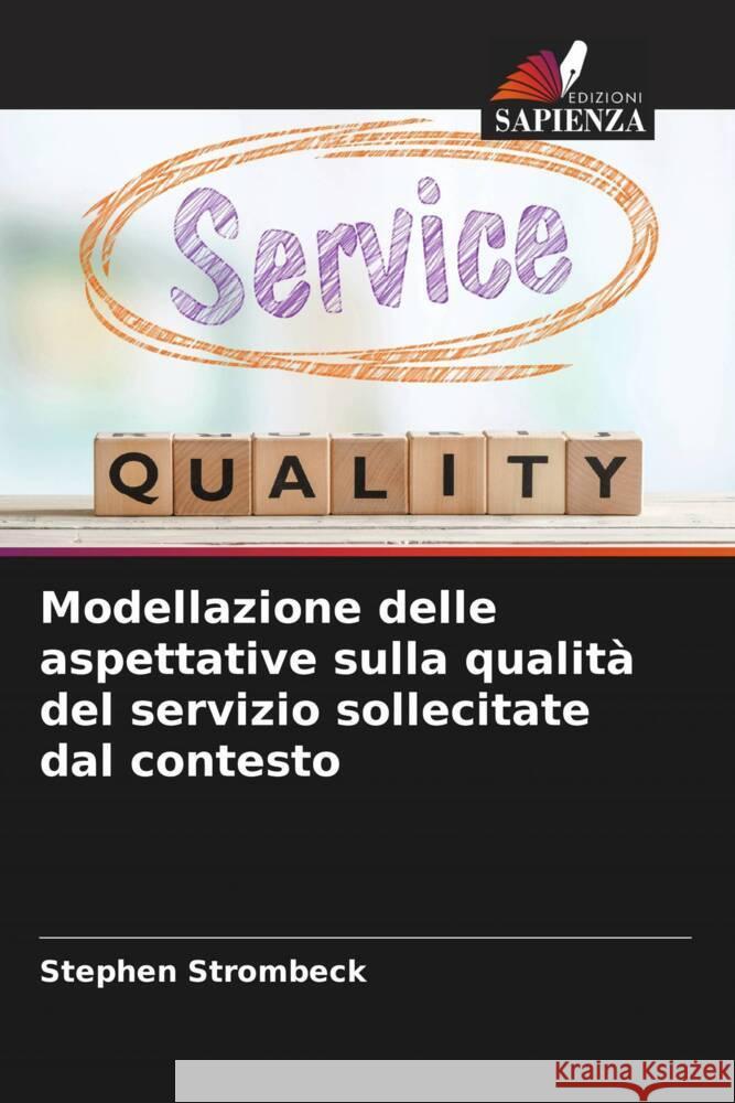 Modellazione delle aspettative sulla qualità del servizio sollecitate dal contesto Strombeck, Stephen 9786205194478