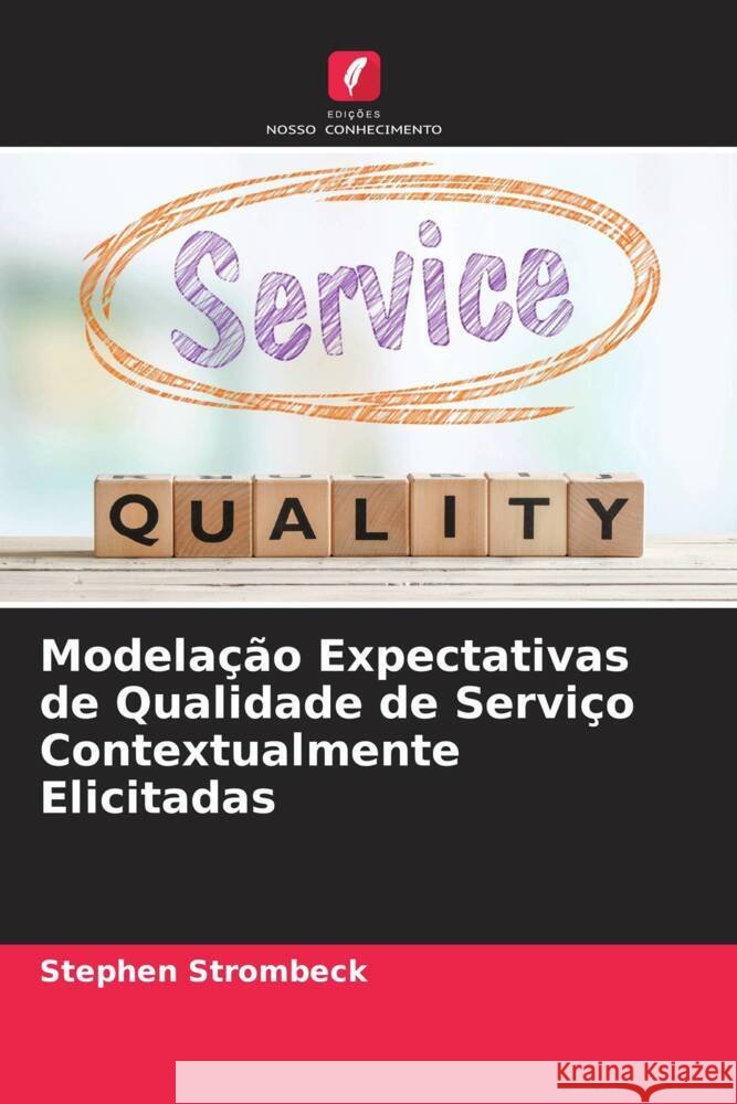 Modelação Expectativas de Qualidade de Serviço Contextualmente Elicitadas Strombeck, Stephen 9786205194508 Edições Nosso Conhecimento