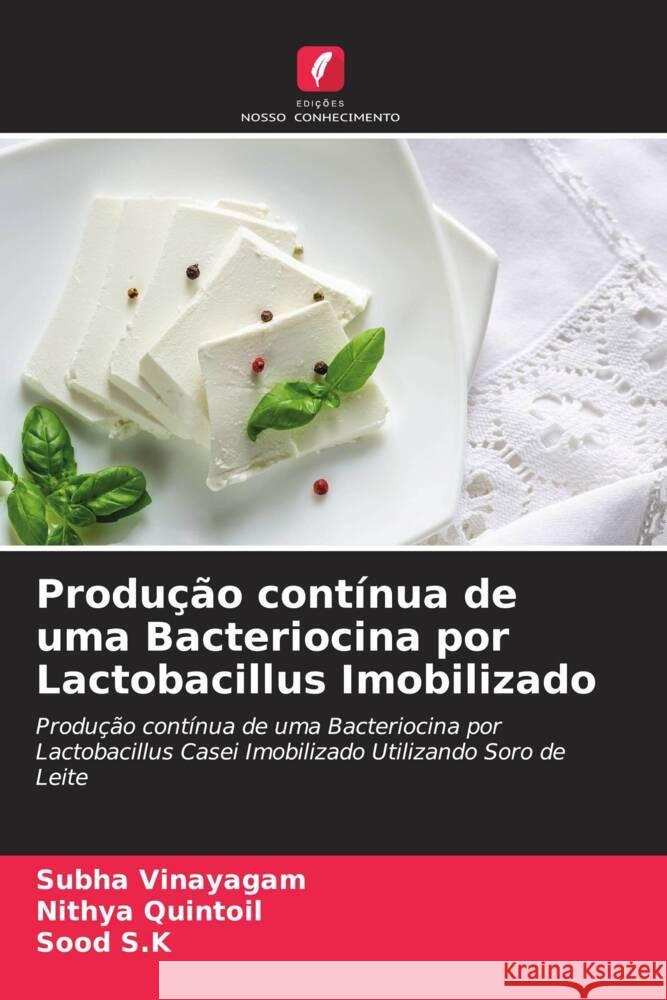 Produção contínua de uma Bacteriocina por Lactobacillus Imobilizado Vinayagam, Subha, Quintoil, Nithya, S.K, Sood 9786205194751