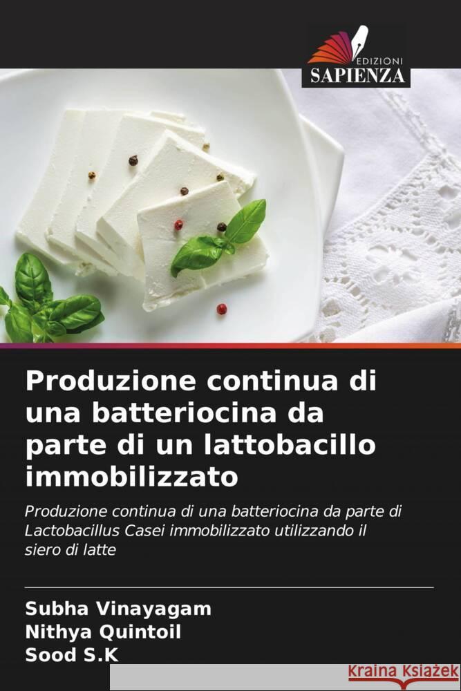 Produzione continua di una batteriocina da parte di un lattobacillo immobilizzato Vinayagam, Subha, Quintoil, Nithya, S.K, Sood 9786205194775