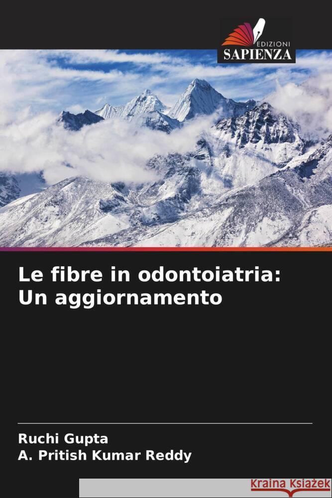 Le fibre in odontoiatria: Un aggiornamento Gupta, Ruchi, Reddy, A. Pritish Kumar 9786205195086 Edizioni Sapienza