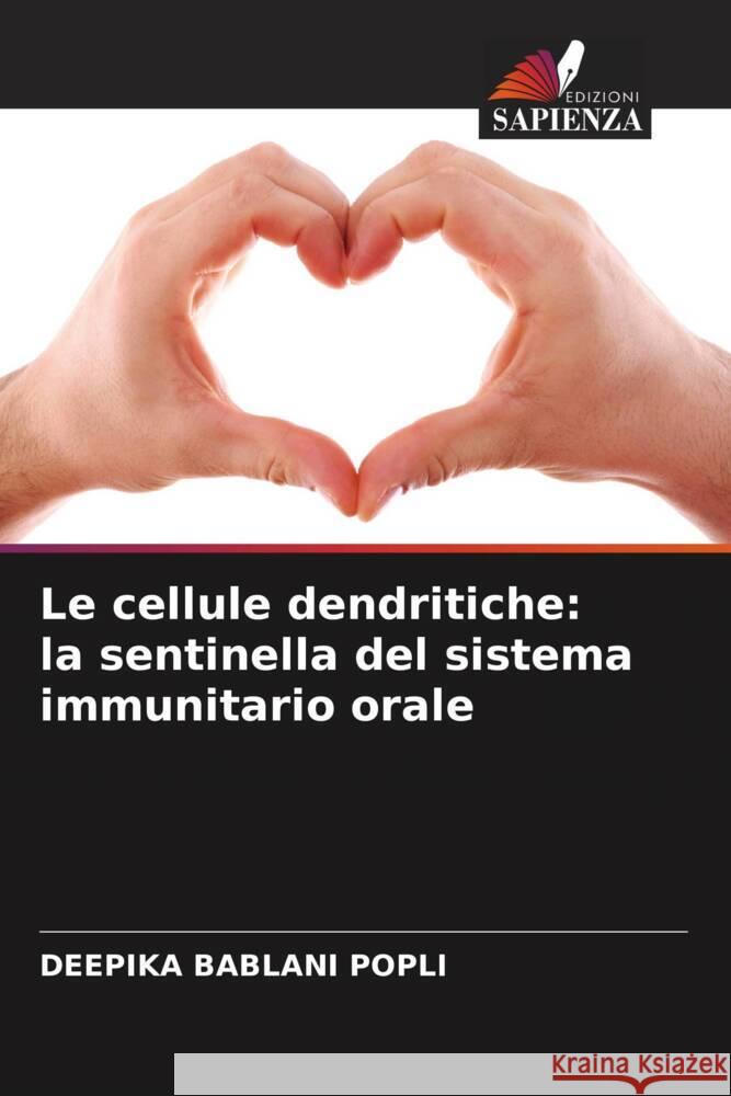 Le cellule dendritiche: la sentinella del sistema immunitario orale Bablani Popli, Deepika 9786205195291