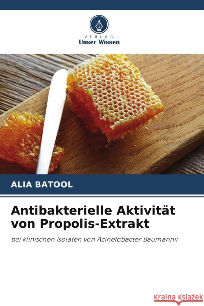 Antibakterielle Aktivität von Propolis-Extrakt Batool, Alia 9786205195376