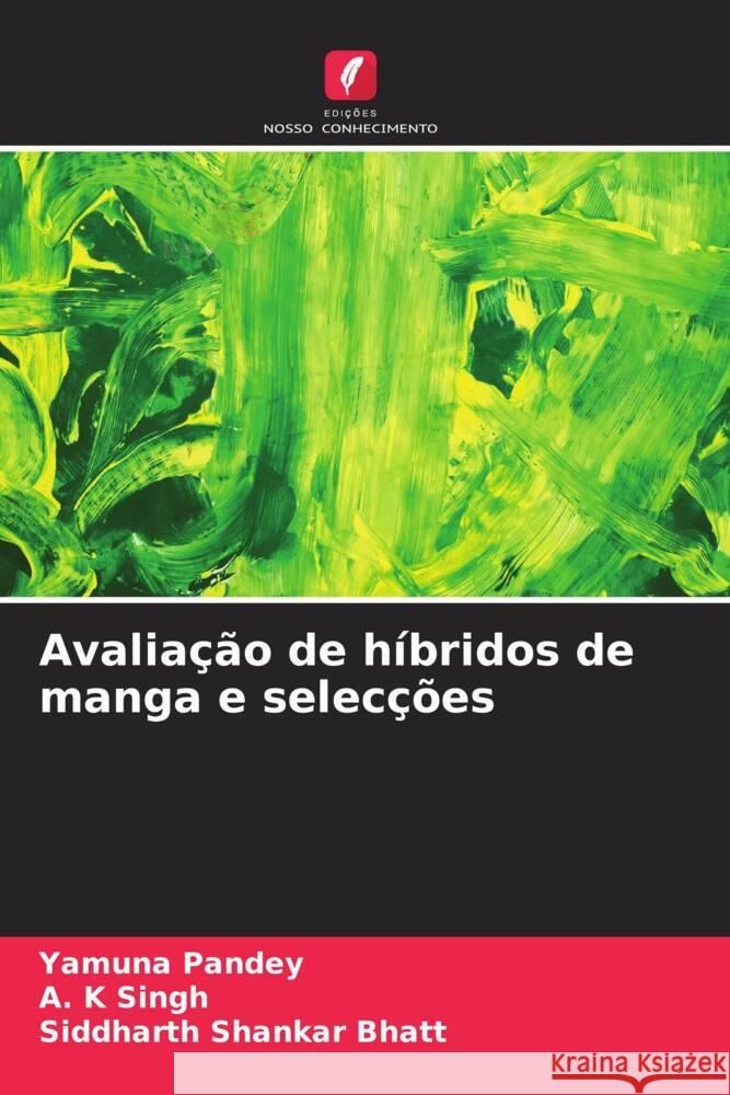 Avaliação de híbridos de manga e selecções Pandey, Yamuna, Singh, A. K, Bhatt, Siddharth Shankar 9786205195628