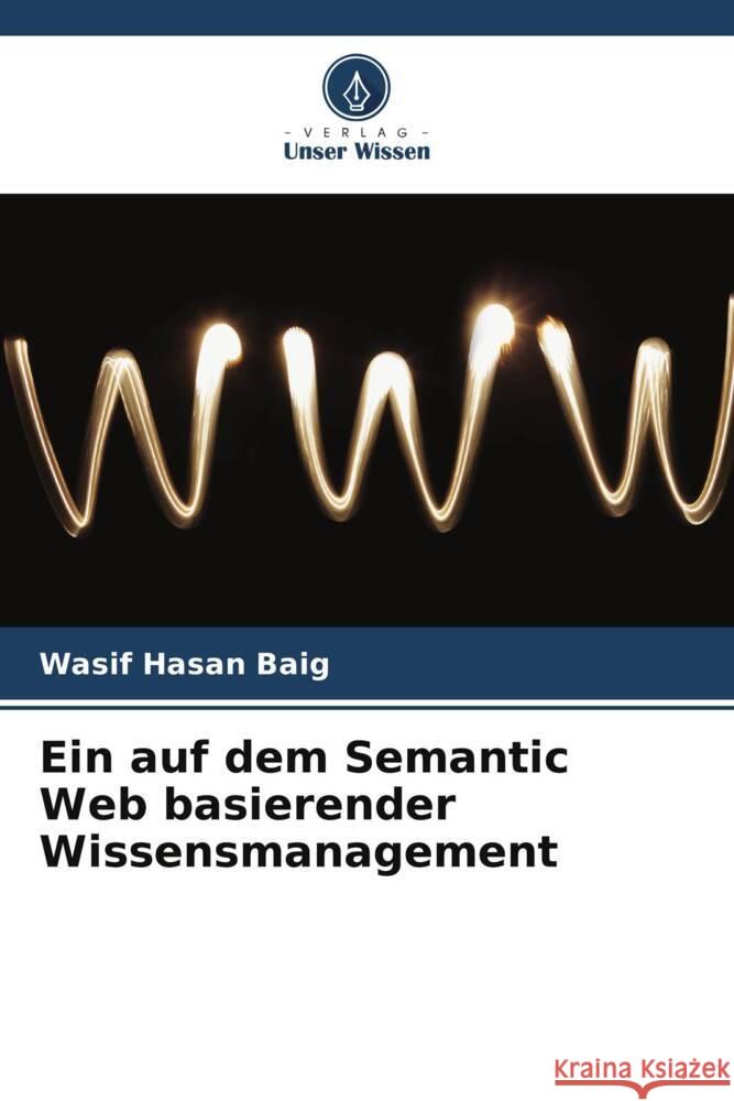 Ein auf dem Semantic Web basierender Wissensmanagement Hasan Baig, Wasif 9786205195659