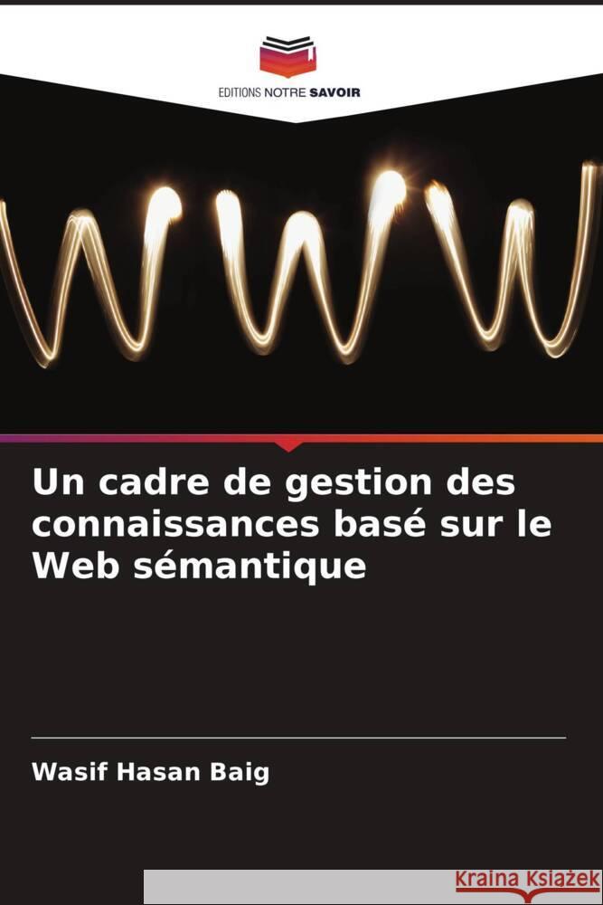 Un cadre de gestion des connaissances basé sur le Web sémantique Hasan Baig, Wasif 9786205195727