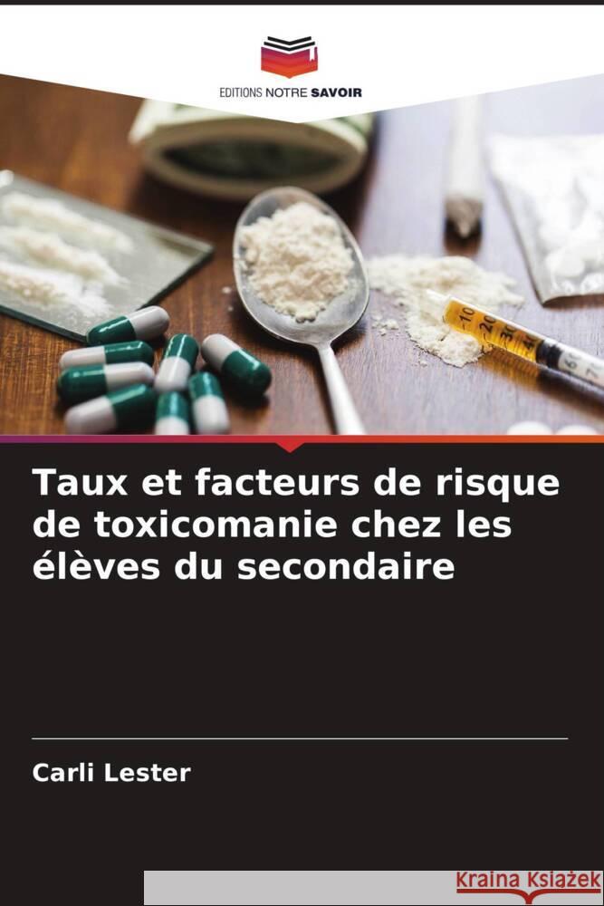 Taux et facteurs de risque de toxicomanie chez les élèves du secondaire Lester, Carli 9786205195918