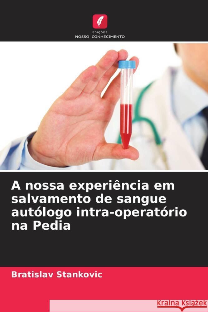 A nossa experiência em salvamento de sangue autólogo intra-operatório na Pedia Stankovic, Bratislav 9786205196298