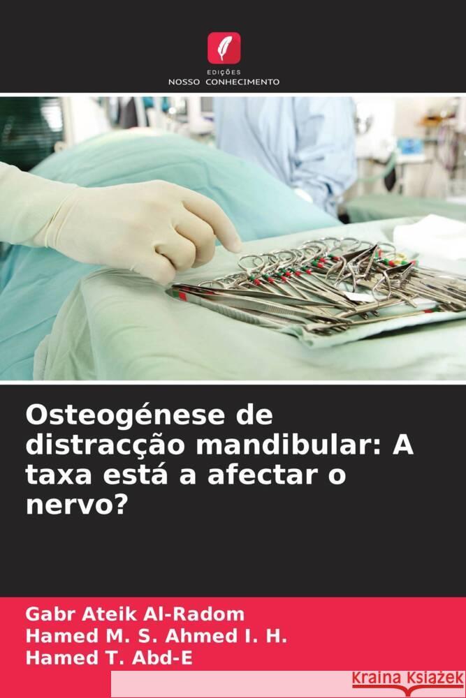 Osteogénese de distracção mandibular: A taxa está a afectar o nervo? Al-Radom, Gabr Ateik, Ahmed I. H., Hamed M. S., Abd-E, Hamed T. 9786205196984