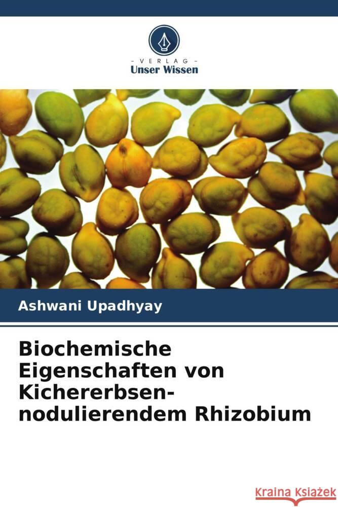 Biochemische Eigenschaften von Kichererbsen-nodulierendem Rhizobium Upadhyay, Ashwani 9786205197035 Verlag Unser Wissen