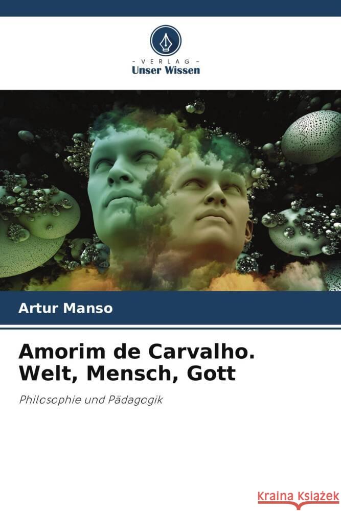 Amorim de Carvalho. Welt, Mensch, Gott Manso, Artur 9786205197165