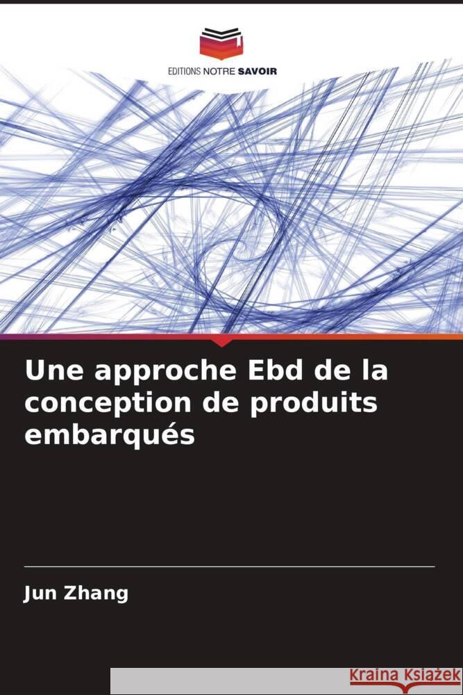 Une approche Ebd de la conception de produits embarqués Zhang, Jun 9786205197578 Editions Notre Savoir