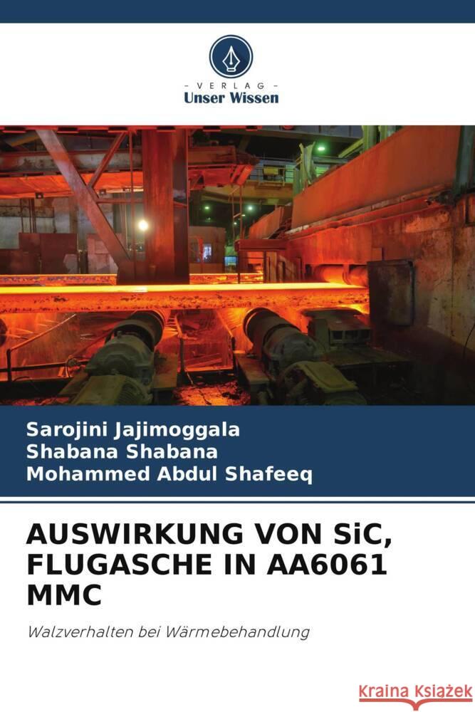 AUSWIRKUNG VON SiC, FLUGASCHE IN AA6061 MMC Jajimoggala, Sarojini, Shabana, Shabana, Shafeeq, Mohammed Abdul 9786205197745