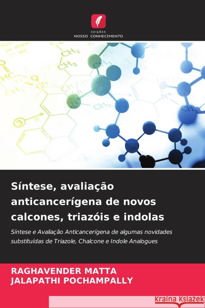 Síntese, avaliação anticancerígena de novos calcones, triazóis e indolas MATTA, RAGHAVENDER, POCHAMPALLY, JALAPATHI 9786205197943