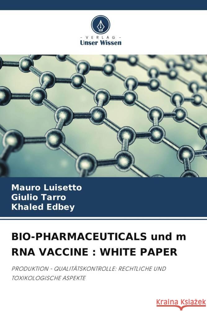 BIO-PHARMACEUTICALS und m RNA VACCINE : WHITE PAPER Luisetto, Mauro, Tarro, Giulio, Edbey, Khaled 9786205197974 Verlag Unser Wissen