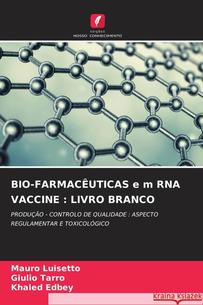 BIO-FARMACÊUTICAS e m RNA VACCINE : LIVRO BRANCO Luisetto, Mauro, Tarro, Giulio, Edbey, Khaled 9786205198063 Edições Nosso Conhecimento