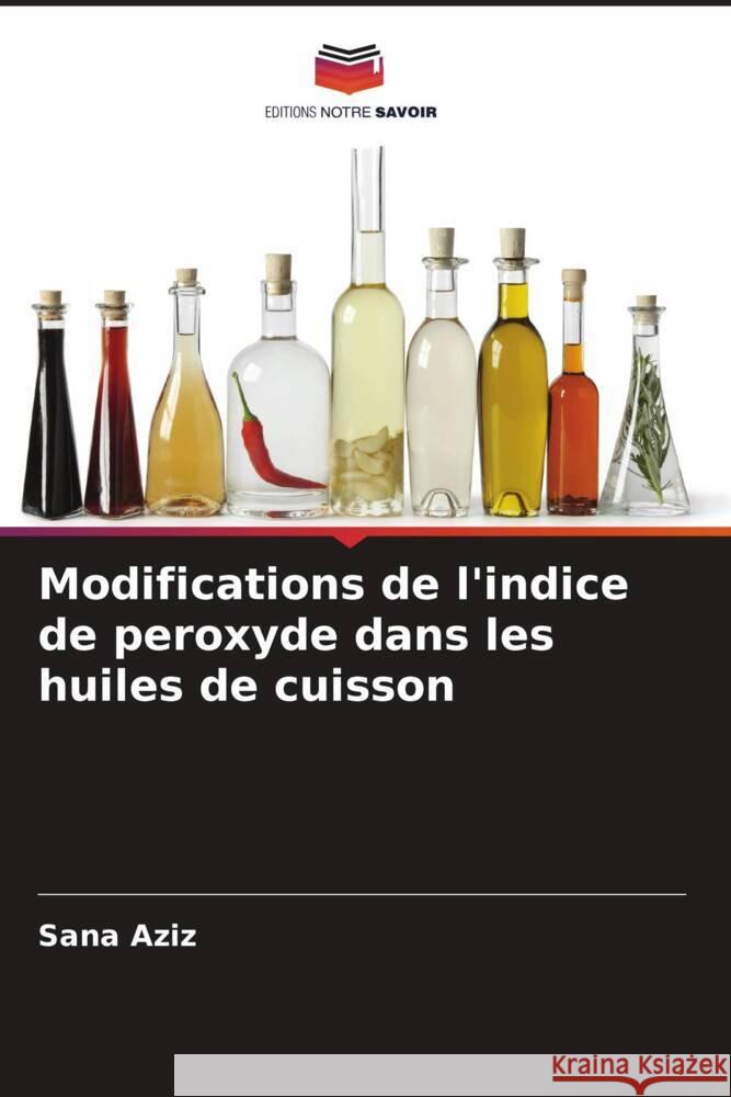 Modifications de l'indice de peroxyde dans les huiles de cuisson Aziz, Sana 9786205198896