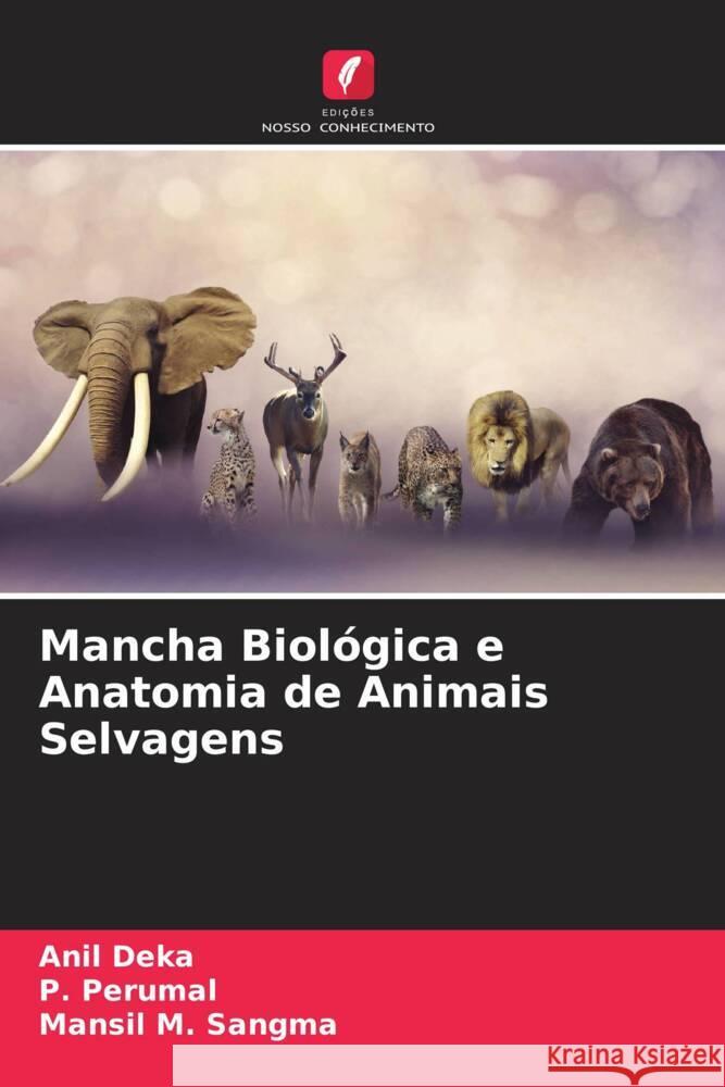 Mancha Biológica e Anatomia de Animais Selvagens Deka, Anil, Perumal, P., Sangma, Mansil M. 9786205199107 Edições Nosso Conhecimento