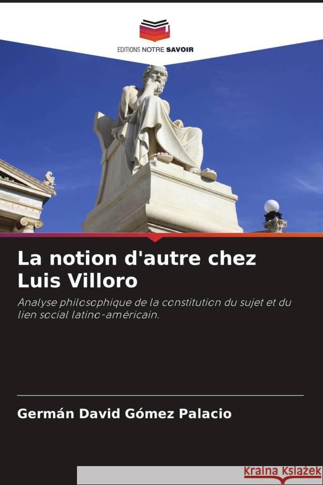 La notion d'autre chez Luis Villoro Gómez Palacio, Germán David 9786205199121