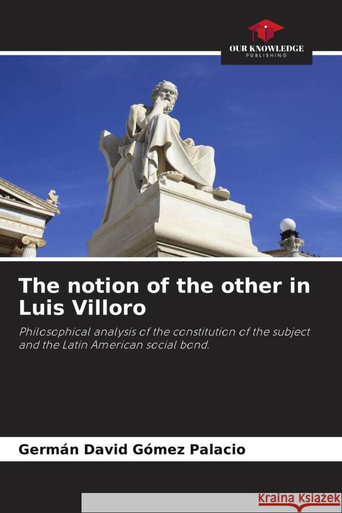 The notion of the other in Luis Villoro Gómez Palacio, Germán David 9786205199183