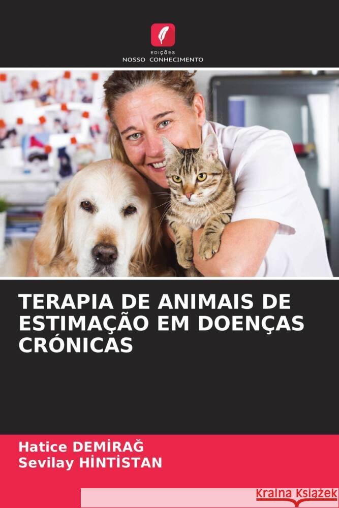 TERAPIA DE ANIMAIS DE ESTIMAÇÃO EM DOENÇAS CRÓNICAS Demirag, Hatice, Hintistan, Sevilay 9786205199213