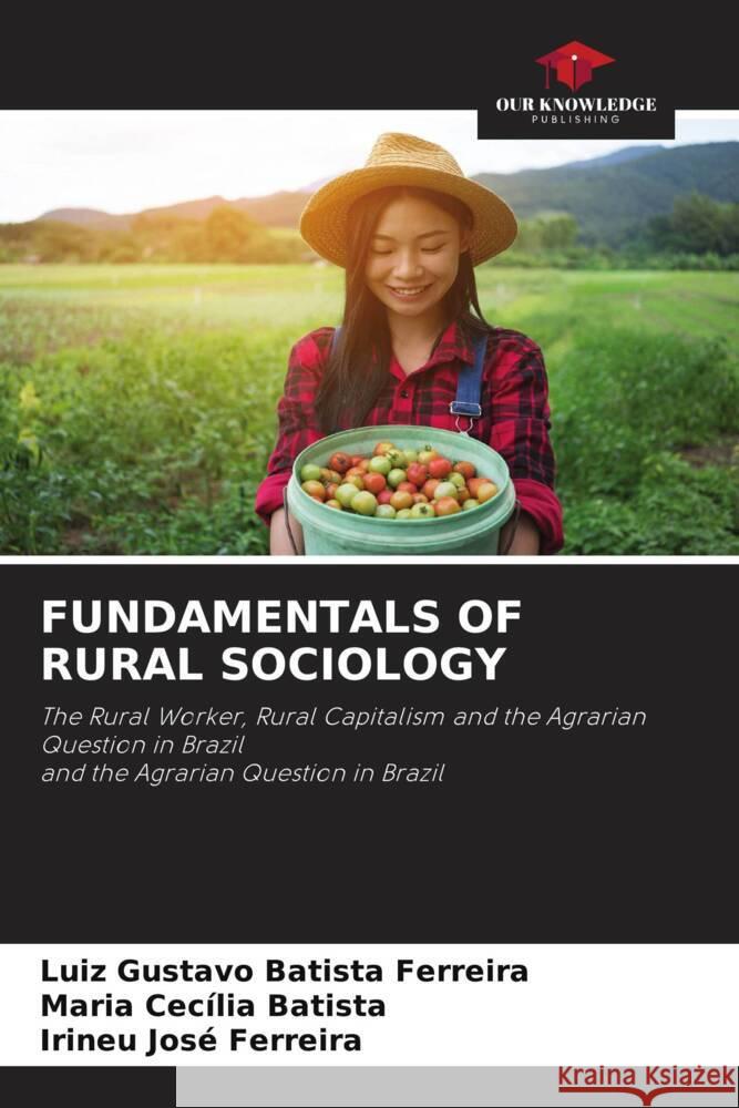 FUNDAMENTALS OF RURAL SOCIOLOGY Batista Ferreira, Luiz Gustavo, Batista, Maria Cecília, Ferreira, Irineu José 9786205199503 Our Knowledge Publishing