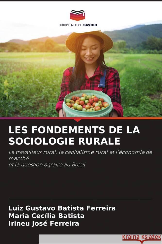 LES FONDEMENTS DE LA SOCIOLOGIE RURALE Batista Ferreira, Luiz Gustavo, Batista, Maria Cecília, Ferreira, Irineu José 9786205199527 Editions Notre Savoir