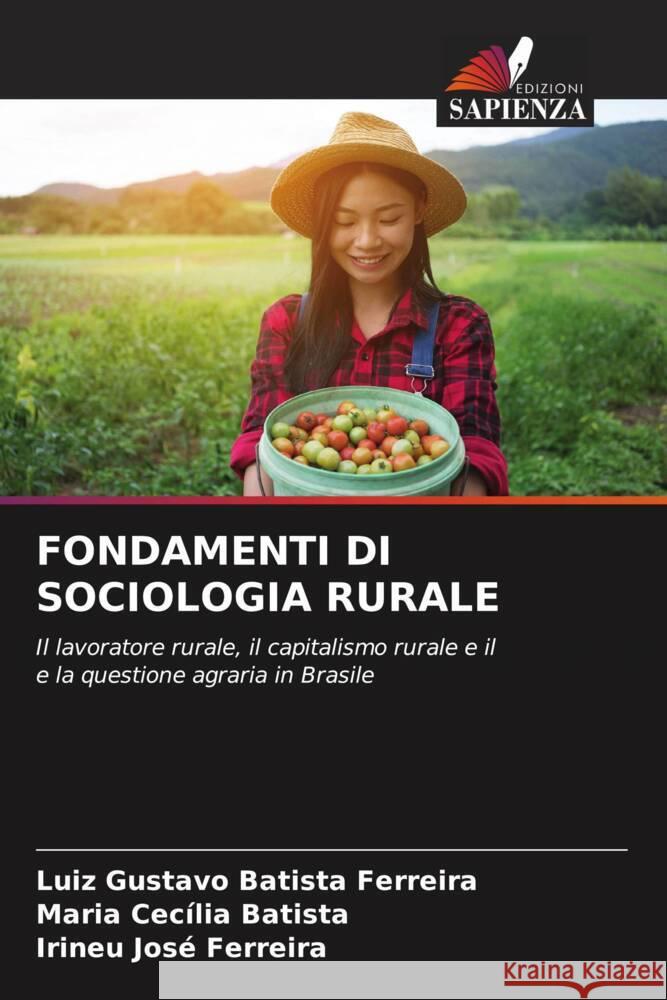 FONDAMENTI DI SOCIOLOGIA RURALE Batista Ferreira, Luiz Gustavo, Batista, Maria Cecília, Ferreira, Irineu José 9786205199534 Edizioni Sapienza