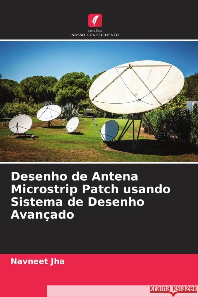 Desenho de Antena Microstrip Patch usando Sistema de Desenho Avan?ado Navneet Jha Alpana Shekhar 9786205200001 Edicoes Nosso Conhecimento