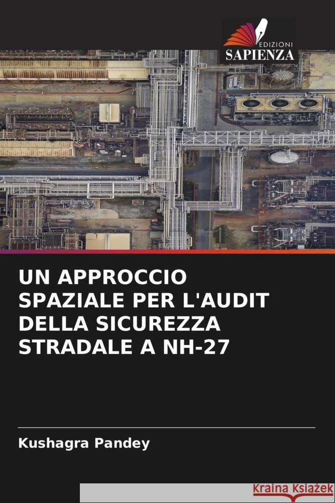 UN APPROCCIO SPAZIALE PER L'AUDIT DELLA SICUREZZA STRADALE A NH-27 Pandey, Kushagra 9786205200124 Edizioni Sapienza